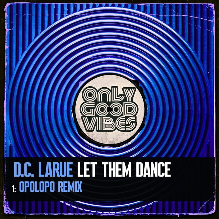 D.C. LaRue - Let Them Dance (OPOLOPO Remix) [Only Good Vibes Music] -  Discoholics Anonymous